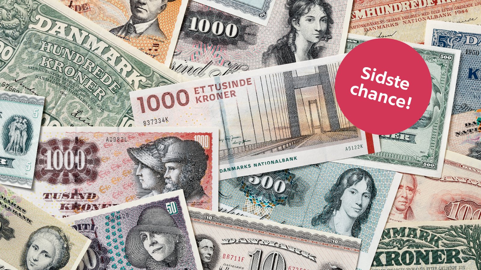 Danske kroner i forskellige design og historiske sedler spredt ud med teksten "Sidste chance!" i en rød cirkel.